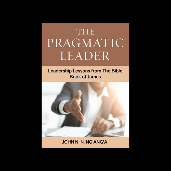 The Pragmatic Leader: Leadership Lessons From The Bible Book Of James 